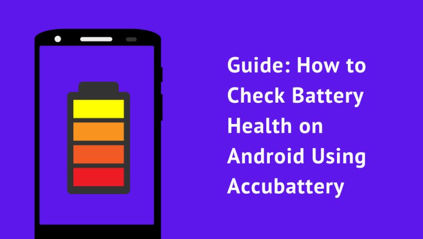 How to Check Battery Health on Android Using Accubattery