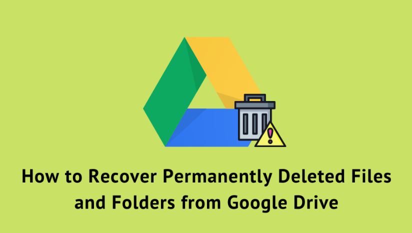 How to Recover Permanently Deleted Files and Folders from Google Drive?