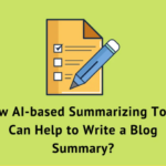 How AI-based Summarizing Tools Can Help to Write a Blog Summary?