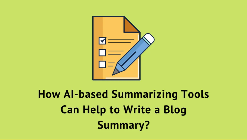 How AI-based Summarizing Tools Can Help to Write a Blog Summary