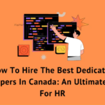 How To Hire The Best Dedicated Developers In Canada