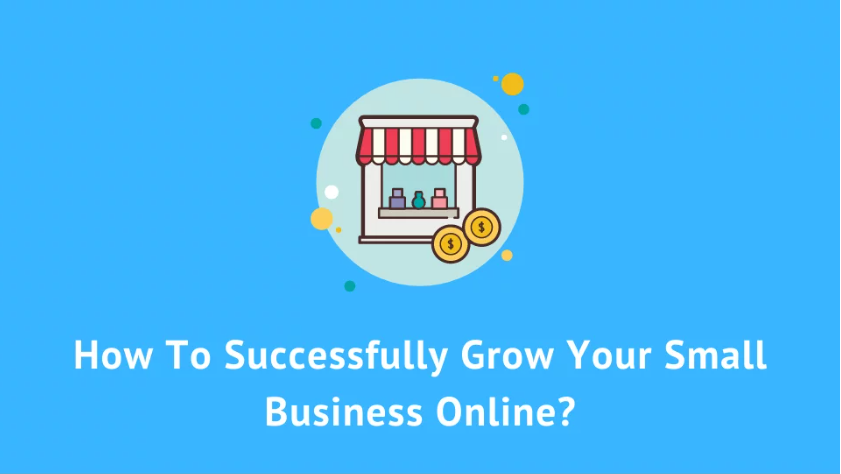How To Successfully Grow Your Small Business Online?