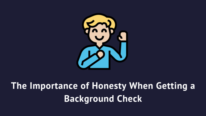 The Importance of Honesty When Getting a Background Check